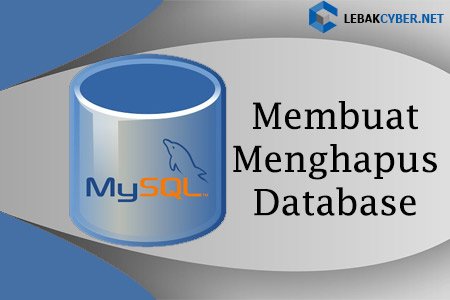 Tutorial Belajar MySQL : Membuat Dan Menghapus Database - Lebak Cyber