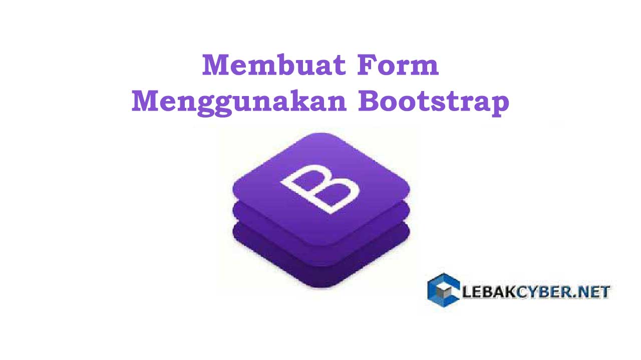 Membuat Form Menggunakan Bootstrap - Lebak Cyber