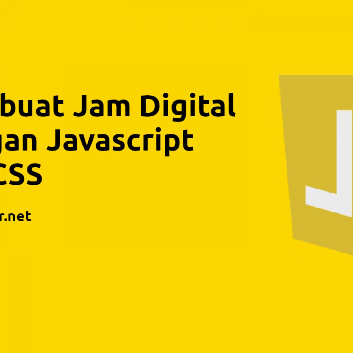 Membuat Jam Digital Dengan Javascript Dan CSS - Lebak Cyber